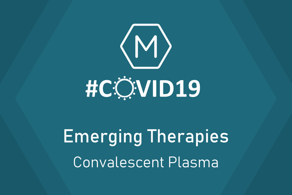 Emerging Therapies for COVID-19: Convalescent Plasma